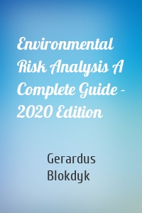 Environmental Risk Analysis A Complete Guide - 2020 Edition