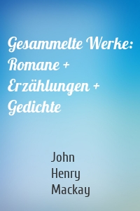 Gesammelte Werke: Romane + Erzählungen + Gedichte