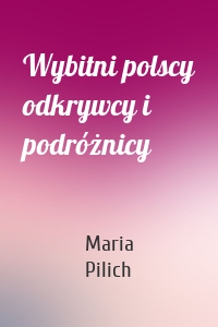 Wybitni polscy odkrywcy i podróżnicy