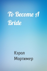 To Become A Bride