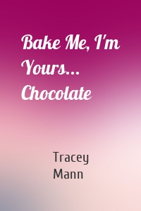 Bake Me, I'm Yours... Chocolate