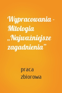 Wypracowania - Mitologia „Najważniejsze zagadnienia”