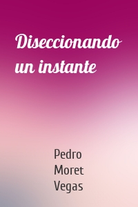 Diseccionando un instante