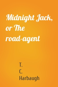 Midnight Jack, or The road-agent