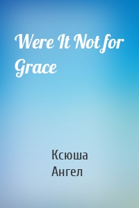 Were It Not for Grace