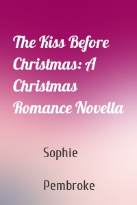 The Kiss Before Christmas: A Christmas Romance Novella