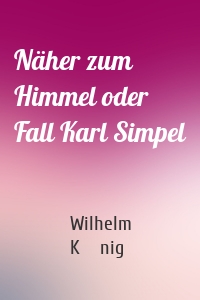 Näher zum Himmel oder Fall Karl Simpel
