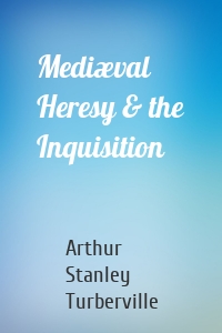 Mediæval Heresy & the Inquisition