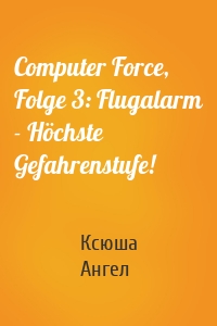 Computer Force, Folge 3: Flugalarm - Höchste Gefahrenstufe!