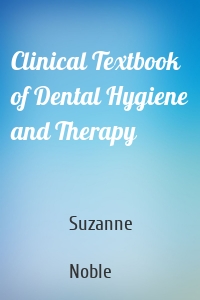 Clinical Textbook of Dental Hygiene and Therapy