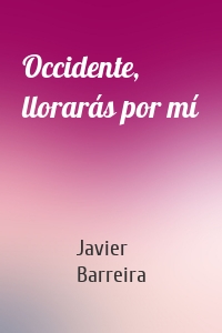 Occidente, llorarás por mí