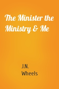 The Minister the Ministry & Me