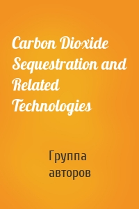 Carbon Dioxide Sequestration and Related Technologies