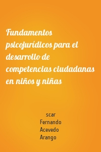 Fundamentos psicojurídicos para el desarrollo de competencias ciudadanas en niños y niñas