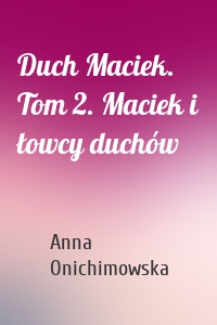 Duch Maciek. Tom 2. Maciek i łowcy duchów