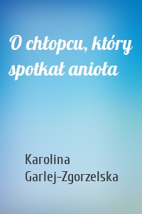 O chłopcu, który spotkał anioła