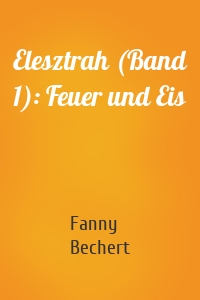 Elesztrah (Band 1): Feuer und Eis