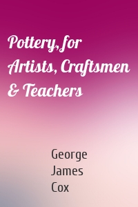 Pottery, for Artists, Craftsmen & Teachers