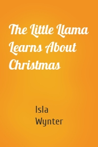 The Little Llama Learns About Christmas