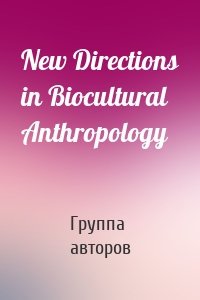 New Directions in Biocultural Anthropology