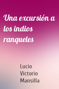 Una excursión a los indios ranqueles