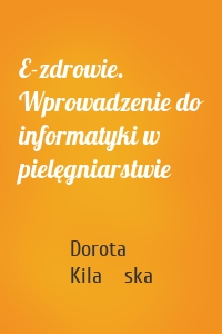 E-zdrowie. Wprowadzenie do informatyki w pielęgniarstwie