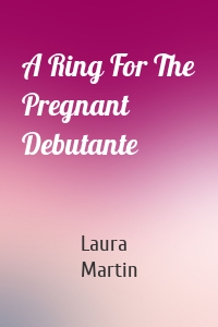A Ring For The Pregnant Debutante