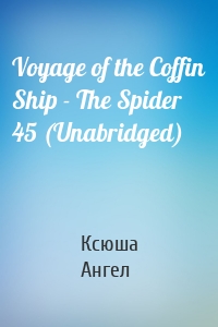 Voyage of the Coffin Ship - The Spider 45 (Unabridged)