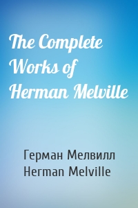 The Complete Works of Herman Melville