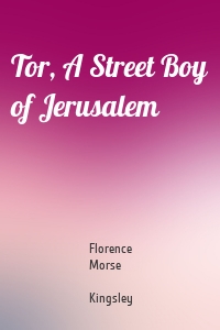 Tor, A Street Boy of Jerusalem