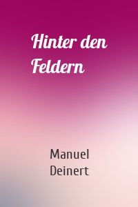 Hinter den Feldern