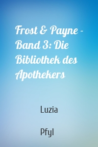 Frost & Payne - Band 3: Die Bibliothek des Apothekers