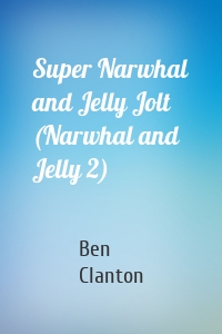 Super Narwhal and Jelly Jolt (Narwhal and Jelly 2)