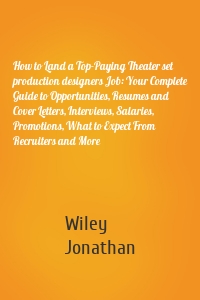 How to Land a Top-Paying Theater set production designers Job: Your Complete Guide to Opportunities, Resumes and Cover Letters, Interviews, Salaries, Promotions, What to Expect From Recruiters and More