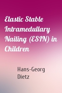 Elastic Stable Intramedullary Nailing (ESIN) in Children