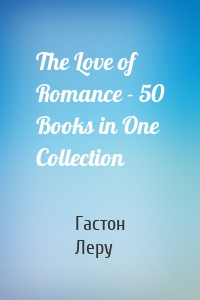 The Love of Romance - 50 Books in One Collection