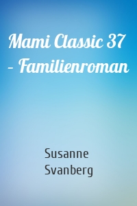 Mami Classic 37 – Familienroman