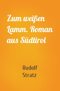 Zum weißen Lamm. Roman aus Südtirol