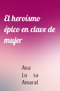 El heroísmo épico en clave de mujer