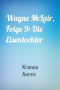 Wayne McLair, Folge 9: Die Eisentochter