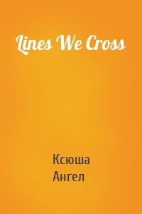 Lines We Cross