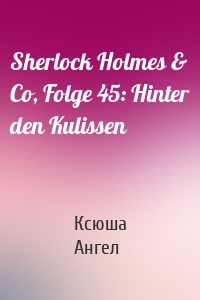 Sherlock Holmes & Co, Folge 45: Hinter den Kulissen