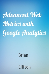 Advanced Web Metrics with Google Analytics