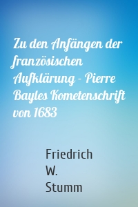 Zu den Anfängen der französischen Aufklärung - Pierre Bayles Kometenschrift von 1683