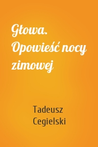 Głowa. Opowieść nocy zimowej