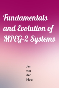 Fundamentals and Evolution of MPEG-2 Systems