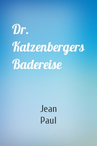 Dr. Katzenbergers Badereise