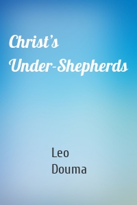 Christ’s Under-Shepherds