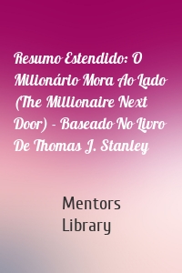 Resumo Estendido: O Milionário Mora Ao Lado (The Millionaire Next Door) - Baseado No Livro De Thomas J. Stanley