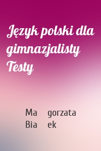 Język polski dla gimnazjalisty Testy